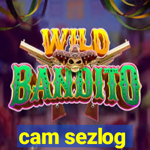 cam sezlog